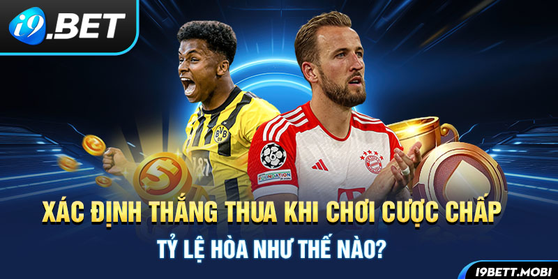 Xác định thắng thua khi chơi kèo đồng banh i9BET