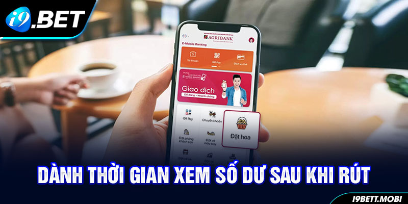 Dành thời gian xem số dư sau khi rút