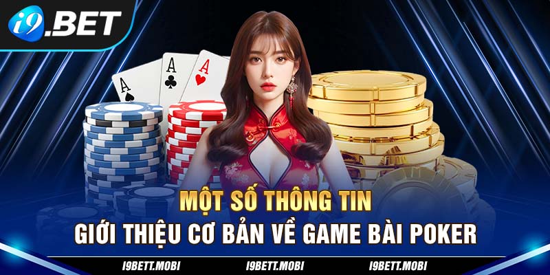 Một số thông tin giới thiệu cơ bản về game bài Poker