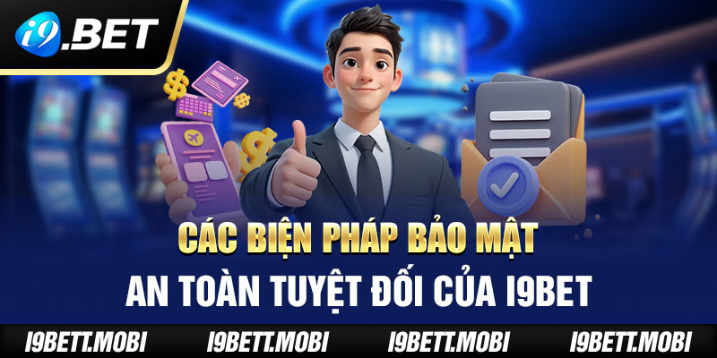 Các biện pháp bảo mật an toàn tuyệt đối của i9BET