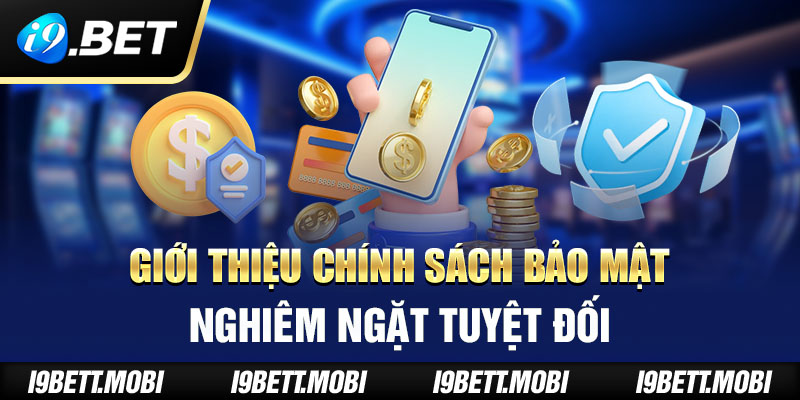 Giới thiệu chính sách bảo mật nghiêm ngặt tuyệt đối