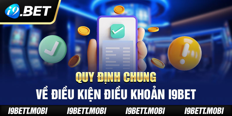 Quy định chung về điều kiện điều khoản i9BET